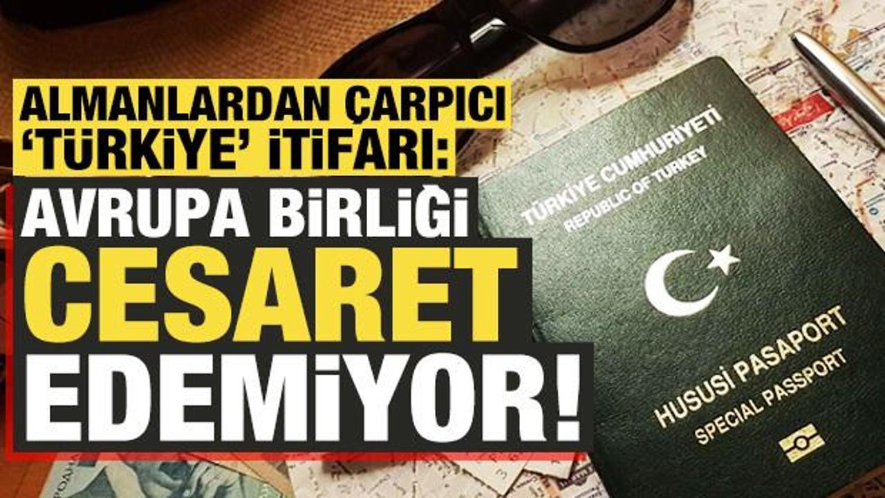 Almanlar itiraf etti: AB, Türkiye’nin pasaportuna dokunmaya cesaret edemiyor!